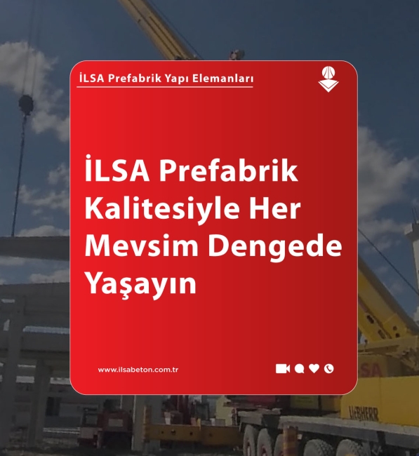 İLSA Prefabrik Kalitesiyle Her Mevsim Dengede Yaşayın