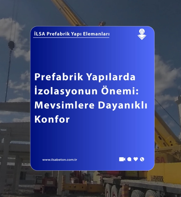 Prefabrik Yapılarda İzolasyonun Önemi: Mevsimlere Dayanıklı Konfor