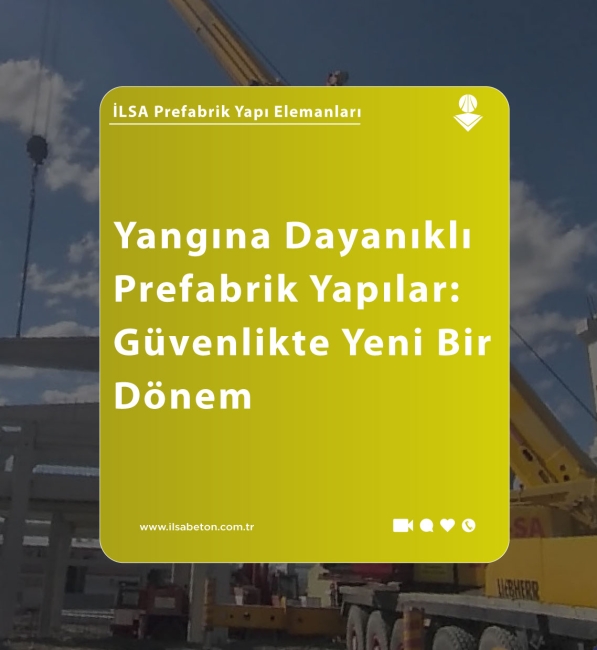 Yangına Dayanıklı Prefabrik Yapılar: Güvenlikte Yeni Bir Dönem