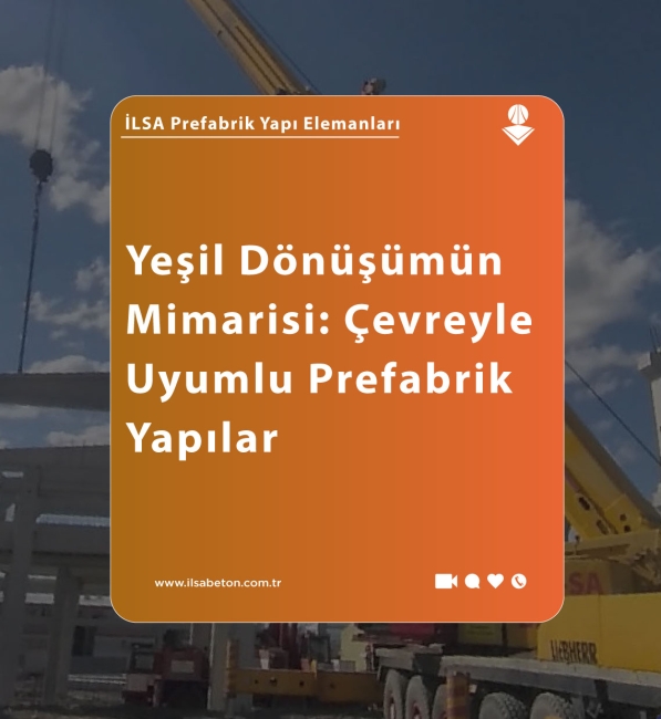Yeşil Dönüşümün Mimarisi: Çevreyle Uyumlu Prefabrik Yapılar